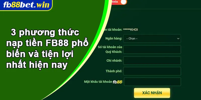 3 phương thức nạp tiền FB88 phổ biến và tiện lợi nhất hiện nay