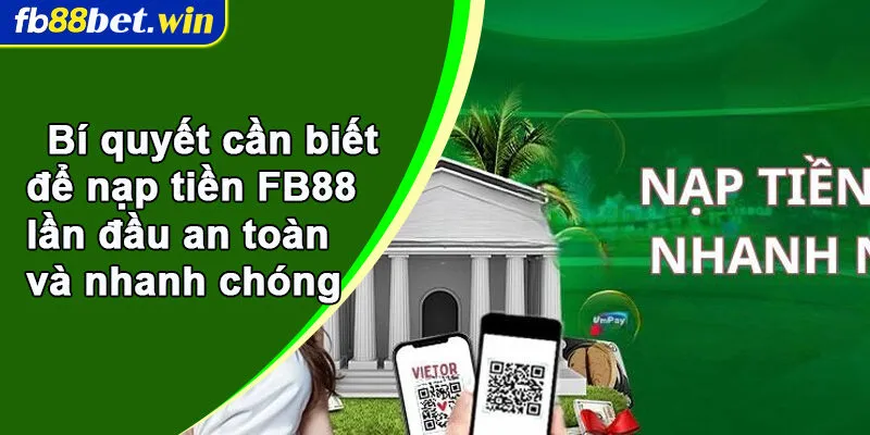 Bí quyết cần biết để nạp tiền FB88 lần đầu an toàn và nhanh chóng