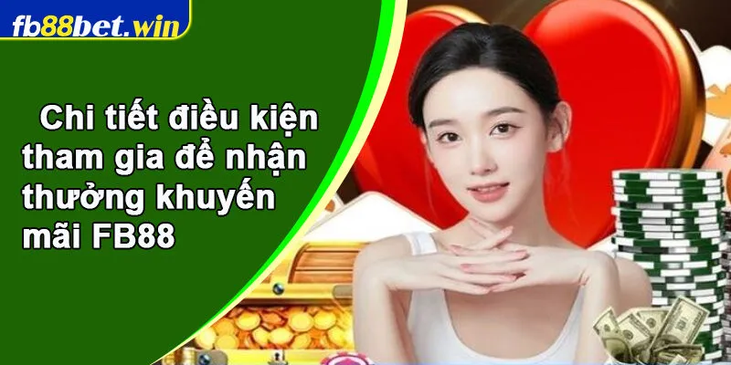 Chi tiết điều kiện tham gia để nhận thưởng khuyến mãi FB88