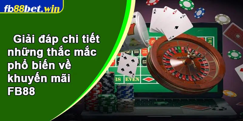 Giải đáp chi tiết những thắc mắc phổ biến về khuyến mãi FB88