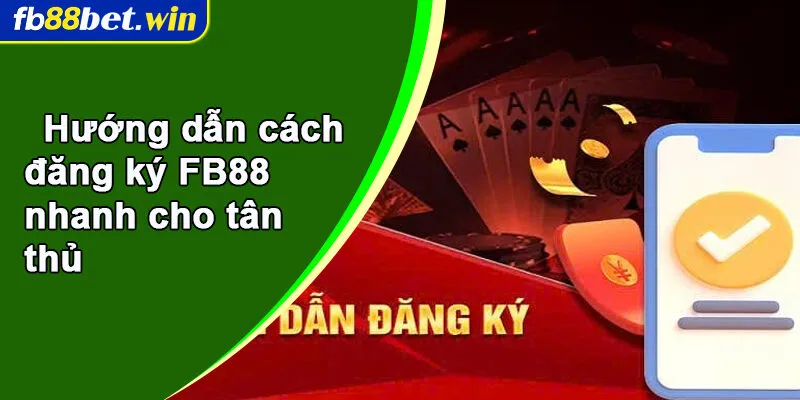 Hướng dẫn cách đăng ký FB88 nhanh cho tân thủ