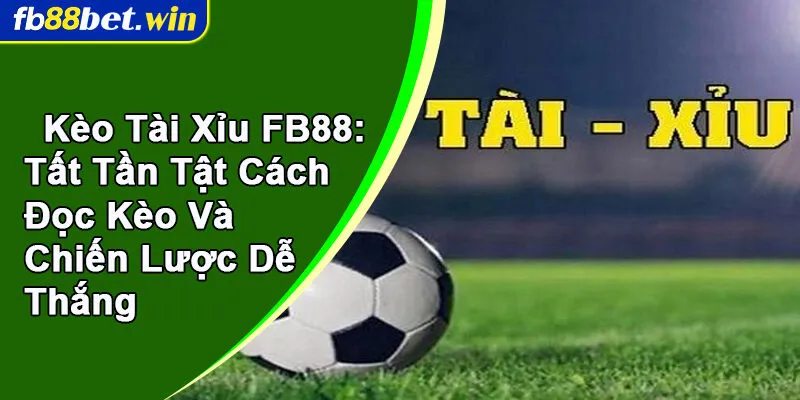 Kèo tài xỉu FB88