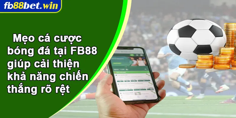 Mẹo cá cược bóng đá tại FB88 giúp cải thiện khả năng chiến thắng rõ rệt