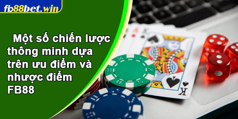 Một số chiến lược thông minh dựa trên ưu điểm và nhược điểm FB88