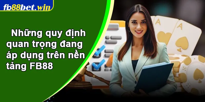 Những quy định quan trọng đang áp dụng trên nền tảng FB88