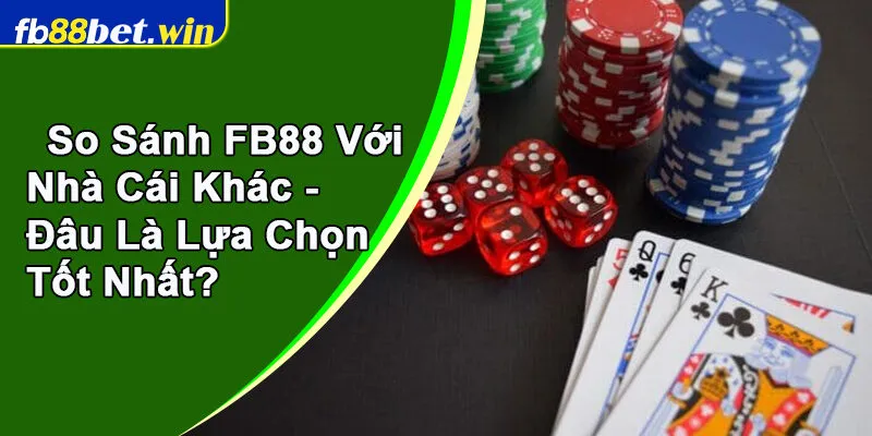 so sánh FB88 với nhà cái khác