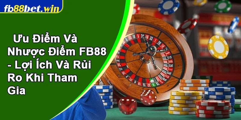 Ưu điểm và nhược điểm FB88